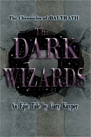 The Chronicles of Baltrath: The Dark Wizards de Gary Kuyper