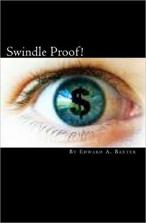 Swindle Proof!: The Investor Protection Handbook de Edward A. Baxter