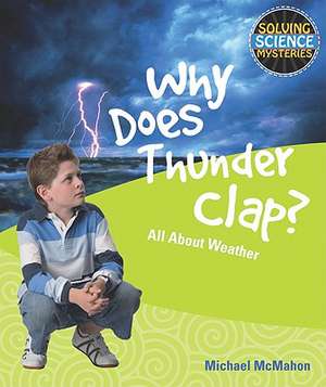 Why Does Thunder Clap?: All about Weather de Michael McMahon