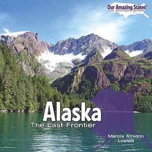 Alaska: The Last Frontier de Marcia Amidon Lusted