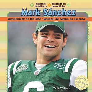 Mark Sanchez: Quarterback on the Rise/Mariscal de Campo En Acenso de Zella Williams