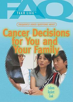 Frequently Asked Questions about Cancer Decisions for You and Your Family de Colleen Ryckert Cook