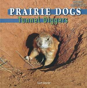 Prairie Dogs: Tunnel Diggers de Lynn George