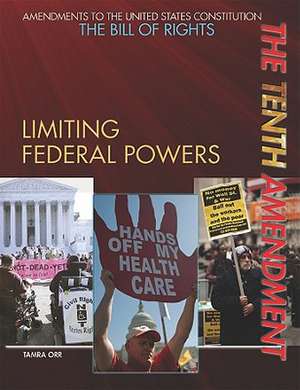 The Tenth Amendment: Limiting Federal Powers de Tamra Orr