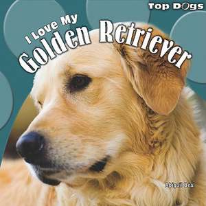 I Love My Golden Retriever de Abigail Beal