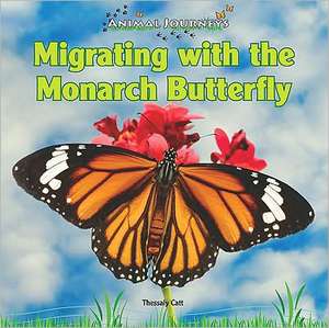 Migrating with the Monarch Butterfly de Thessaly Catt