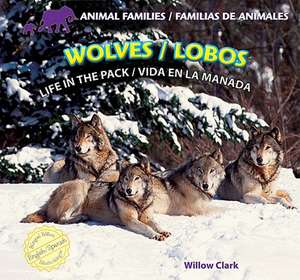 Wolves/Lobos: Life in the Pack/Vida En La Manada de Willow Clark