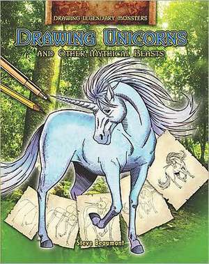 Drawing Unicorns and Other Mythical Beasts de Steve Beaumont