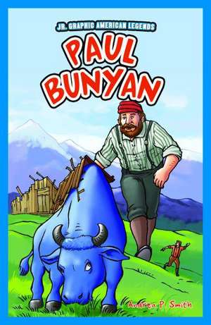 Paul Bunyan de Andrea P. Smith