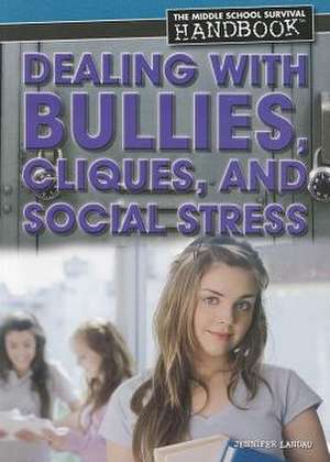 Dealing with Bullies, Cliques, and Social Stress de Jennifer Landau