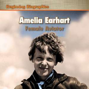 Amelia Earhart: Female Aviator de Anne Golightly