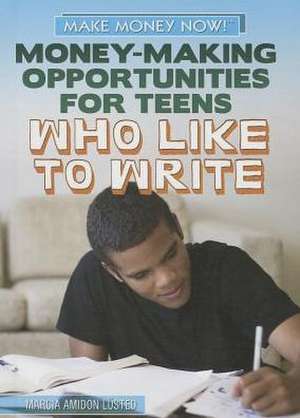 Money-Making Opportunities for Teens Who Like to Write de Marcia Amidon Lusted