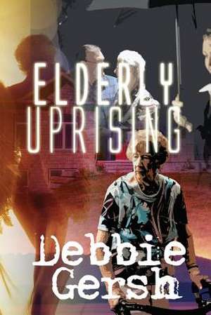 Elderly Uprising de Debbie Gersh