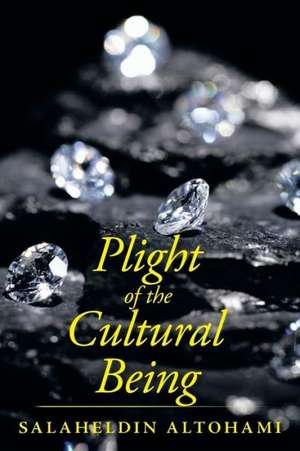 Plight of the Cultural Being de Salaheldin Altohami