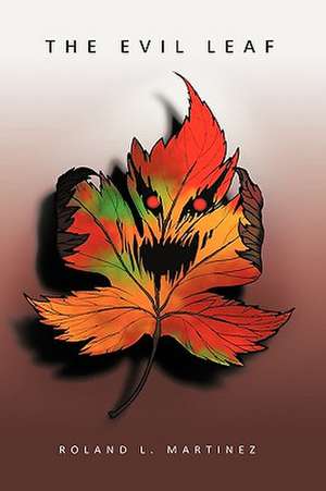 The Evil Leaf de Roland L. Martinez