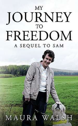 My Journey to Freedom de Maura Walsh