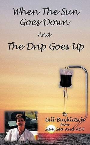 When the Sun Goes Down and the Drip Goes Up de Gill Bucklitsch