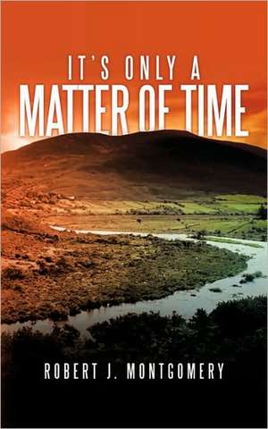 It's Only a Matter of Time de Robert J. Montgomery