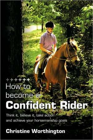 How to Become a Confident Rider de Christine Worthington