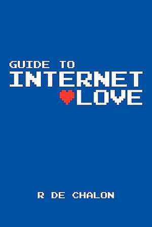 Guide to Internet Love de R. De Chalon