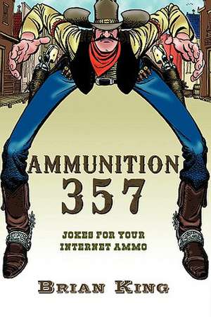 Ammunition 357: Jokes for Your Internet Ammo de Brian King