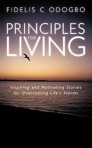 Principles for Living de Fidelis C. Odogbo