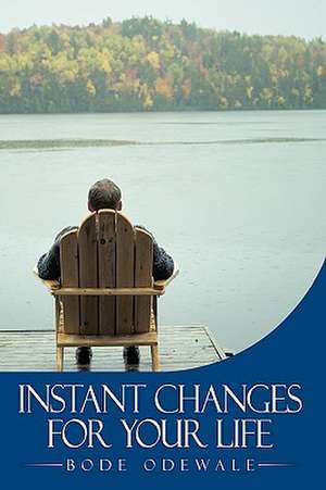 Instant Changes for Your Life de Bode Odewale