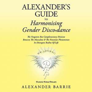 Alexander's Guide to Harmonising Gender Discordance de Alexander Barrie