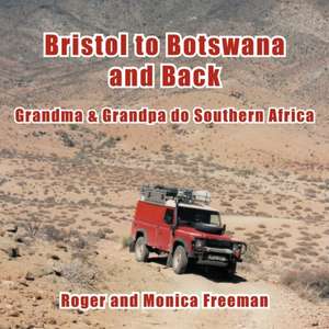 Bristol to Botswana and Back de Roger And Monica Freeman