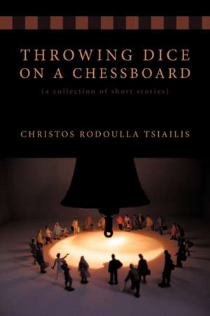 Throwing Dice on a Chessboard de Christos Rodoulla Tsiailis