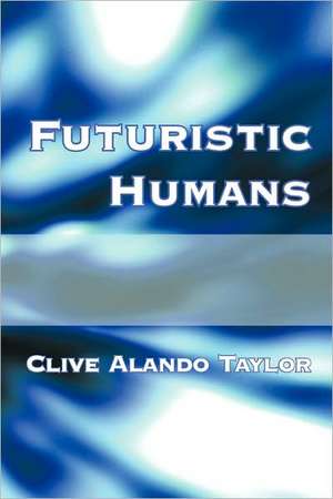 Futuristic Humans de Clive Alando Taylor