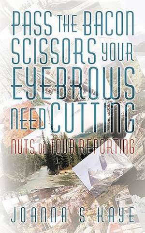 Pass the Bacon Scissors Your Eyebrows Need Cutting de Joanna S. Kaye