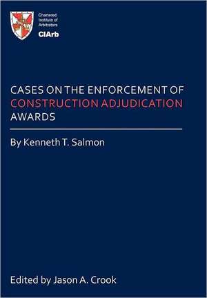 Cases on the Enforcement of Construction Adjudication Awards de Kenneth T Salmon