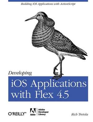 Developing iOS Applications with Flex 4.5 de Rich Tretola