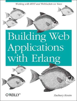 Building Web Applications with Erlang de Zachary Kessin