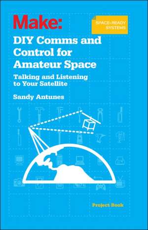 DIY Comms and Control for Amateur Space de Sandy Antunes