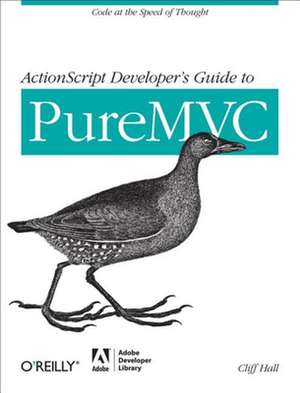 ActionScript Developers Guide to PureMVC de Cliff Hall