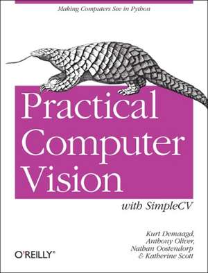 Practical Computer Vision with SimpleCV de Kurt Demaagd