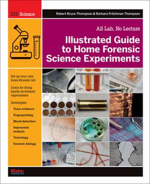 Illustrated Guide to Home Forensic Science Experiments de Robert Thompson