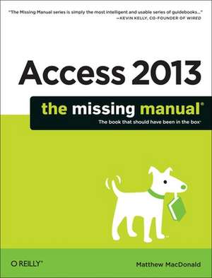 Access 2013 – The Missing Manual de Matthew Macdonald