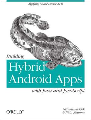 Building Hybrid Android Applications with Java and JavaScript de Nizamettin Gok