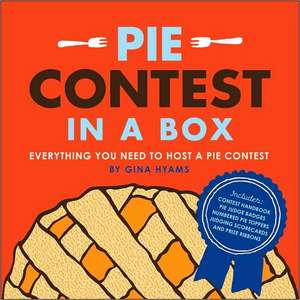 Pie Contest in a Box: Everything You Need to Host a Pie Contest de Gina Hyams