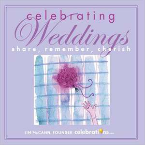 Celebrating Weddings: Share, Remember, Cherish de Jim McCann