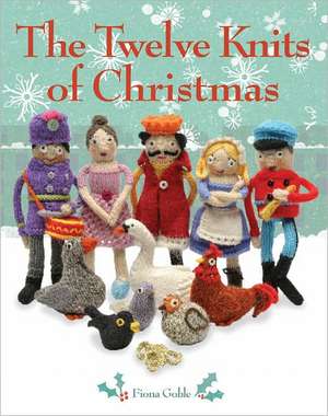 The Twelve Knits of Christmas de Fiona Goble