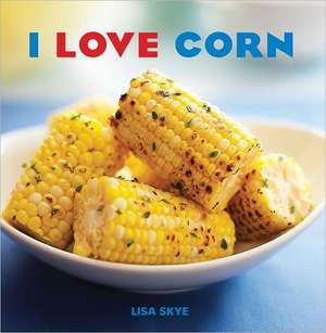 I Love Corn de Lisa Skye