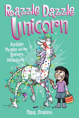 Razzle Dazzle Unicorn: Another Phoebe and Her Unicorn Adventure de Dana Simpson