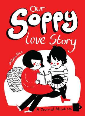 Our Soppy Love Story: A Journal About Us de Philippa Rice