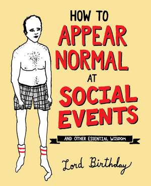 How to Appear Normal at Social Events: And Other Essential Wisdom de Lord Birthday