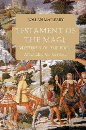 Testament of the Magi: Mysteries of the Birth and Life of Christ de Rollan McCleary