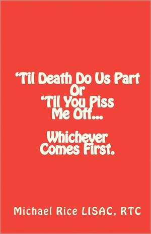 'Til Death Do Us Part or 'Til You Piss Me Off... Whichever Comes First.: Adventures in Newly-Independent Estonia de Michael Rice Lisac